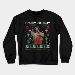 It's My Birthday Funny Jesus Ugly Christmas Sweater Crewneck Sweatshirt